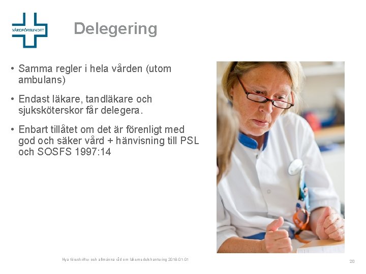 Delegering • Samma regler i hela vården (utom ambulans) • Endast läkare, tandläkare och