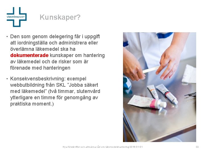 Kunskaper? • Den som genom delegering får i uppgift att iordningställa och administrera eller