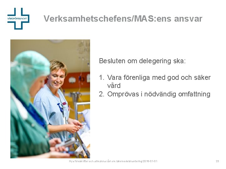 Verksamhetschefens/MAS: ens ansvar Besluten om delegering ska: 1. Vara förenliga med god och säker