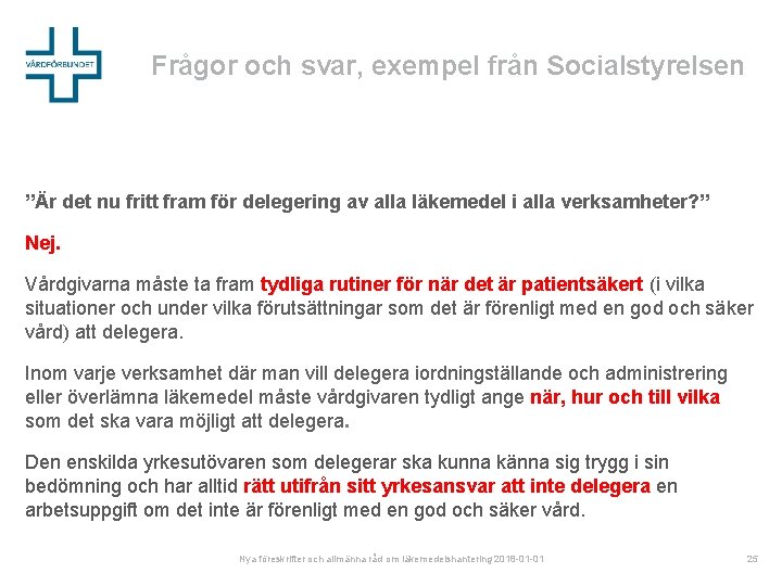 Frågor och svar, exempel från Socialstyrelsen ”Är det nu fritt fram för delegering av