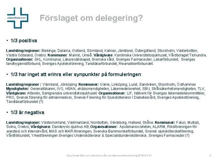 Förslaget om delegering? • 1/3 positiva Landsting/regioner: Blekinge, Dalarna, Gotland, Sörmland, Kalmar, Jämtland, Östergötland,