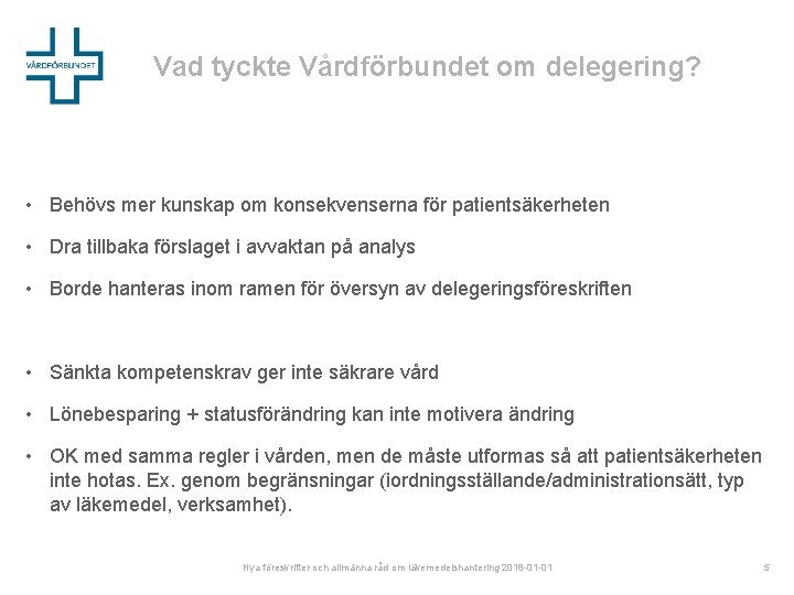 Vad tyckte Vårdförbundet om delegering? • Behövs mer kunskap om konsekvenserna för patientsäkerheten •