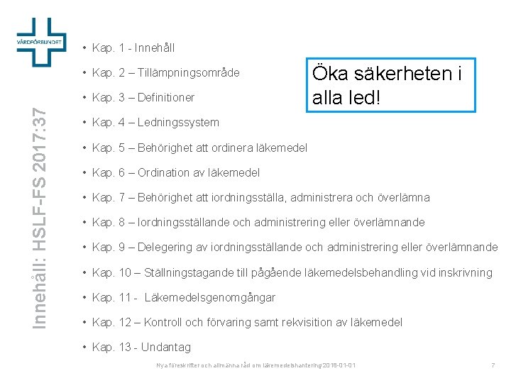  • Kap. 1 - Innehåll • Kap. 2 – Tillämpningsområde Innehåll: HSLF-FS 2017: