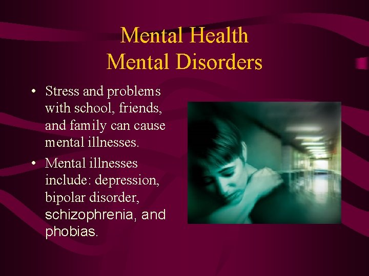 Mental Health Mental Disorders • Stress and problems with school, friends, and family can Mental Health Mental Disorders • Stress and problems with school, friends, and family can