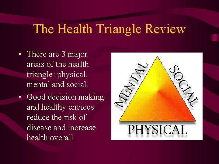 The Health Triangle Review • There are 3 major areas of the health triangle: The Health Triangle Review • There are 3 major areas of the health triangle: