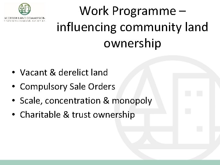 Work Programme – influencing community land ownership • • Vacant & derelict land Compulsory