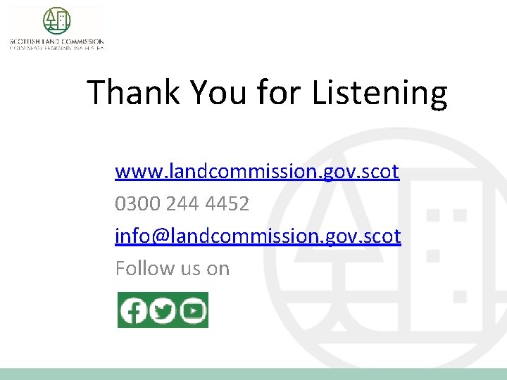 Thank You for Listening www. landcommission. gov. scot 0300 244 4452 info@landcommission. gov. scot