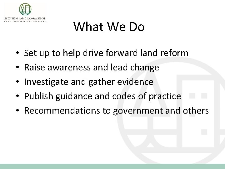 What We Do • • • Set up to help drive forward land reform