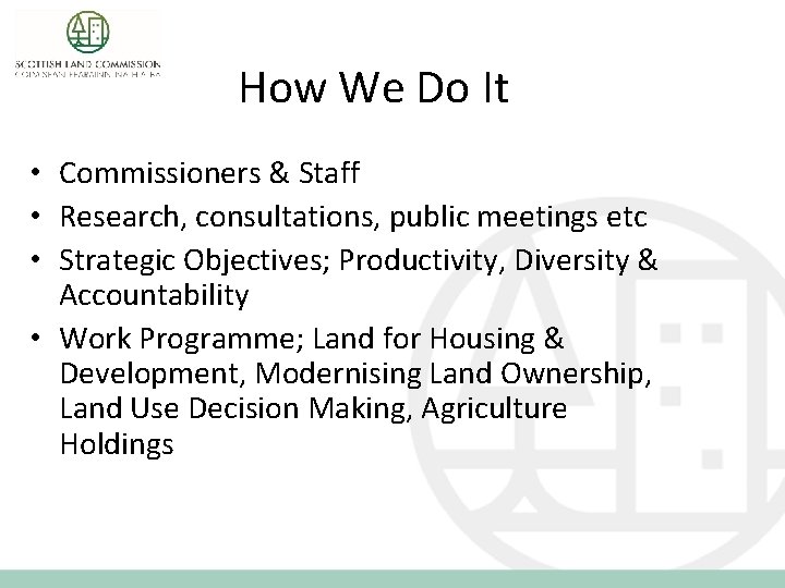 How We Do It • Commissioners & Staff • Research, consultations, public meetings etc