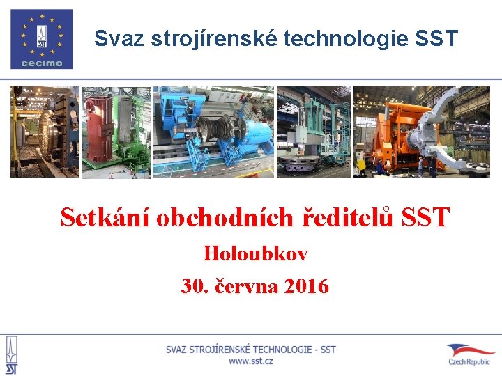 Svaz strojírenské technologie SST Setkání obchodních ředitelů SST Holoubkov 30. června 2016 