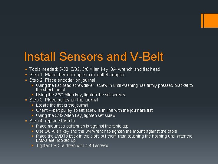 Install Sensors and V-Belt § Tools needed: 5/32, 3/8 Allen key, 3/4 wrench and