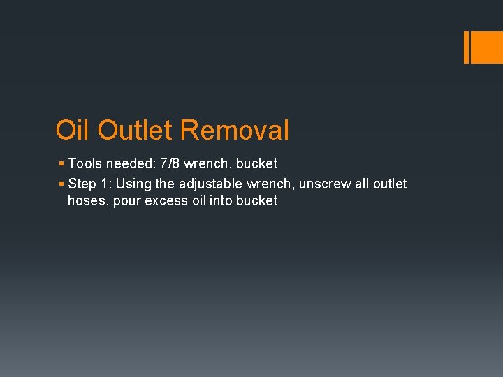 Oil Outlet Removal § Tools needed: 7/8 wrench, bucket § Step 1: Using the