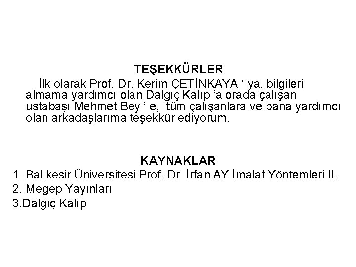 TEŞEKKÜRLER İlk olarak Prof. Dr. Kerim ÇETİNKAYA ‘ ya, bilgileri almama yardımcı olan Dalgıç TEŞEKKÜRLER İlk olarak Prof. Dr. Kerim ÇETİNKAYA ‘ ya, bilgileri almama yardımcı olan Dalgıç