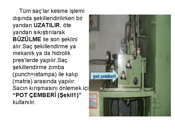 Tüm saç’lar kesme işlemi dışında şekillendirilirken bir yandan UZATILIR, öte yandan sıkıştırılarak BÜZÜLME ile Tüm saç’lar kesme işlemi dışında şekillendirilirken bir yandan UZATILIR, öte yandan sıkıştırılarak BÜZÜLME ile