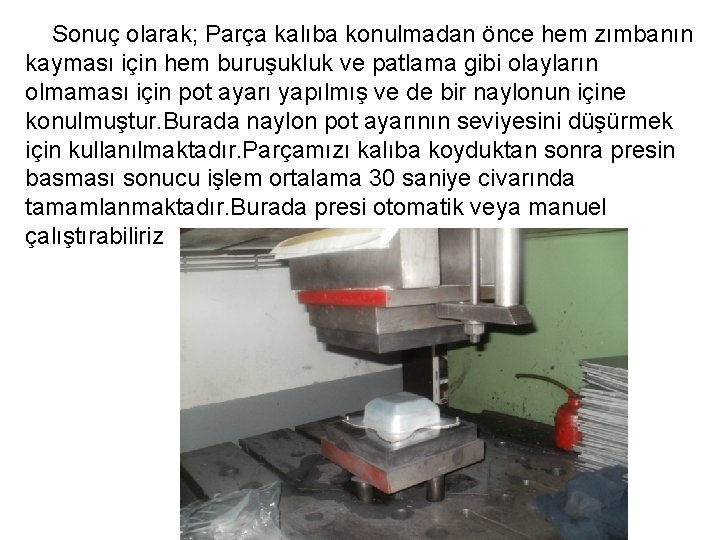 Sonuç olarak; Parça kalıba konulmadan önce hem zımbanın kayması için hem buruşukluk ve patlama Sonuç olarak; Parça kalıba konulmadan önce hem zımbanın kayması için hem buruşukluk ve patlama