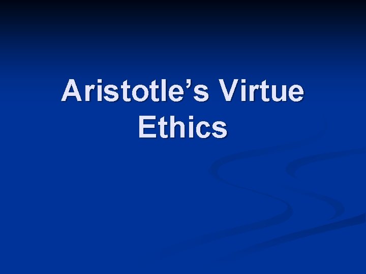 Aristotle’s Virtue Ethics 