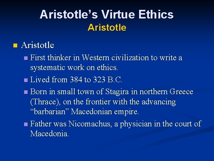 Aristotle’s Virtue Ethics Aristotle n Aristotle First thinker in Western civilization to write a