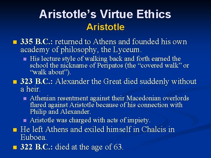 Aristotle’s Virtue Ethics Aristotle n 335 B. C. : returned to Athens and founded