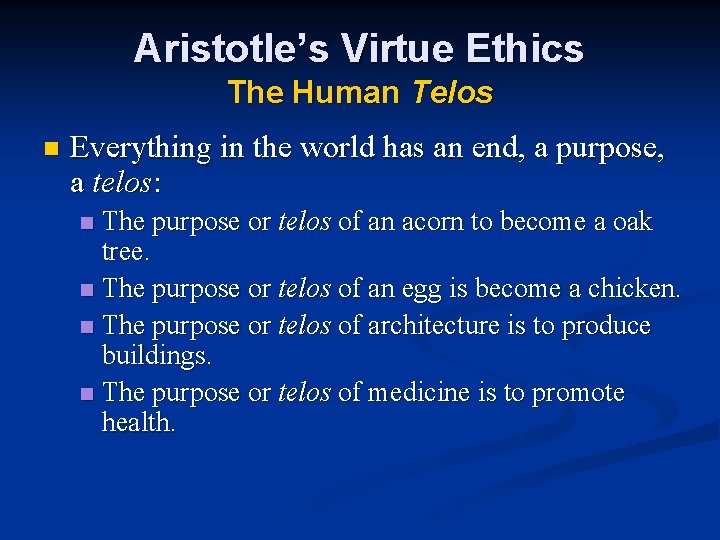 Aristotle’s Virtue Ethics The Human Telos n Everything in the world has an end,