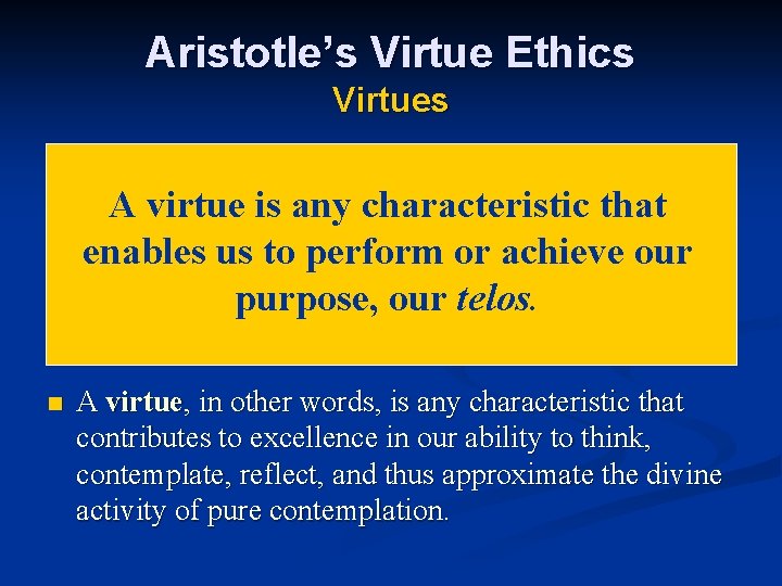 Aristotle’s Virtue Ethics Virtues A virtue is any characteristic that enables us to perform