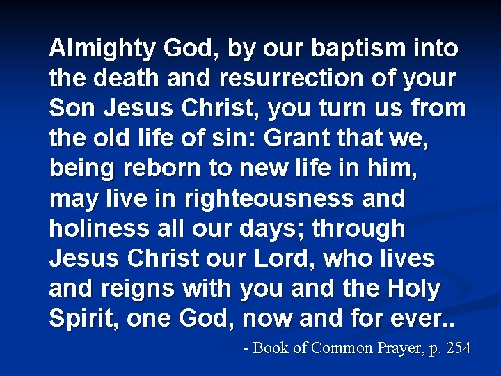 Almighty God, by our baptism into the death and resurrection of your Son Jesus