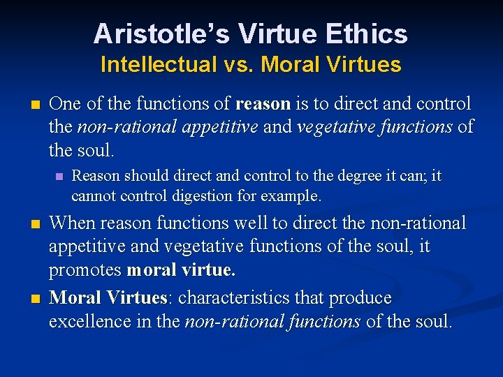 Aristotle’s Virtue Ethics Intellectual vs. Moral Virtues n One of the functions of reason
