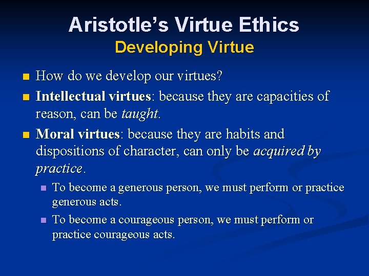 Aristotle’s Virtue Ethics Developing Virtue n n n How do we develop our virtues?
