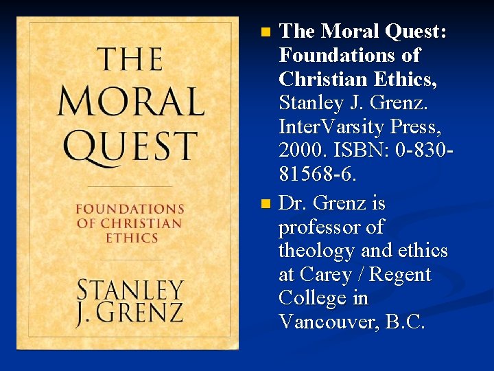 The Moral Quest: Foundations of Christian Ethics, Stanley J. Grenz. Inter. Varsity Press, 2000.