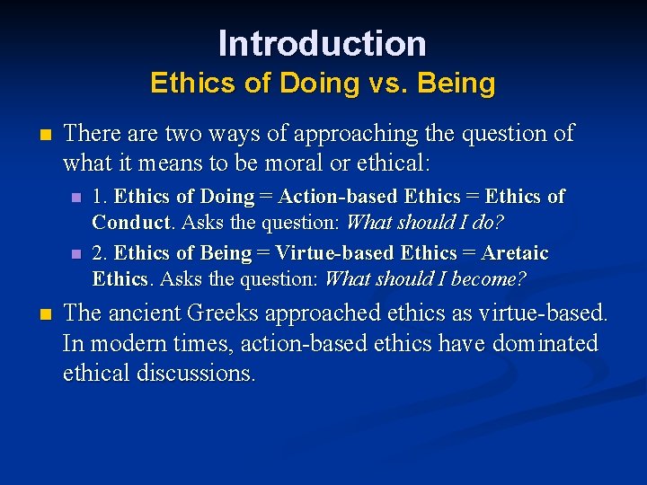 Introduction Ethics of Doing vs. Being n There are two ways of approaching the