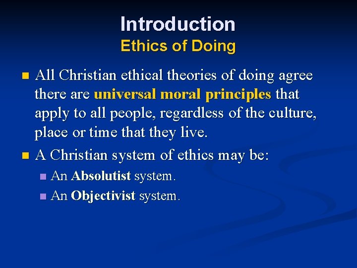 Introduction Ethics of Doing All Christian ethical theories of doing agree there are universal