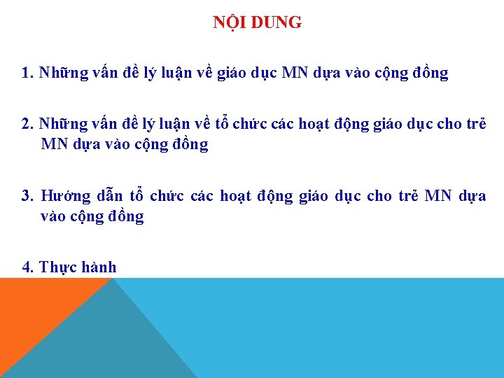 NỘI DUNG 1. Những vấn đề lý luận về giáo dục MN dựa vào