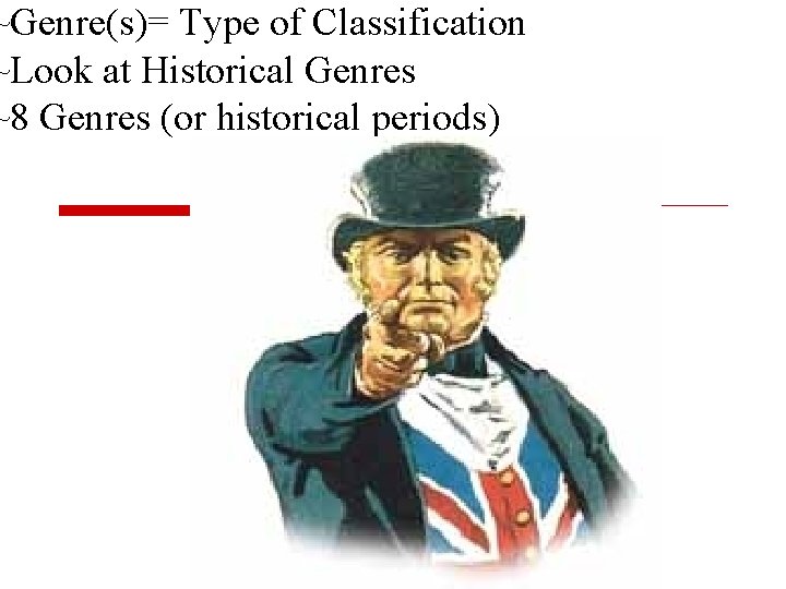 ~Genre(s)= Type of Classification ~Look at Historical Genres ~8 Genres (or historical periods) 