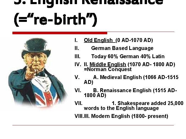 3. English Renaissance (=“re-birth”) I. Old English (0 AD-1070 AD) II. German Based Language