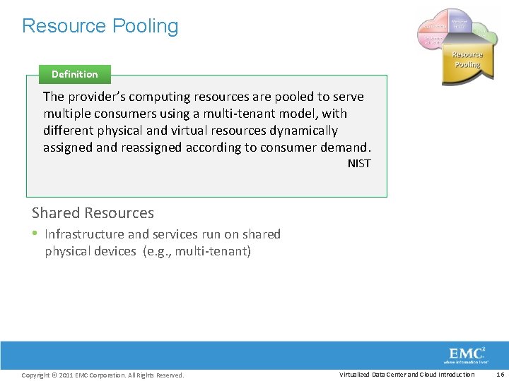 Resource Pooling Definition The provider’s computing resources are pooled to serve multiple consumers using