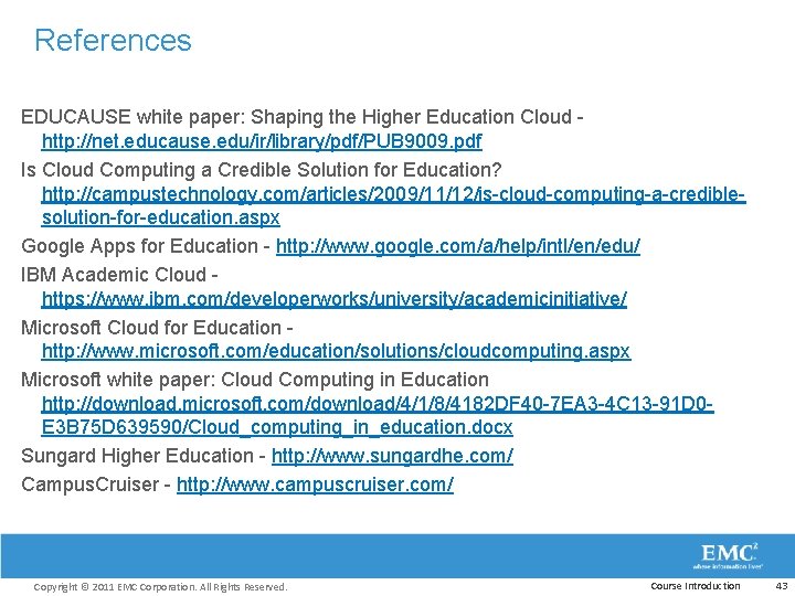References EDUCAUSE white paper: Shaping the Higher Education Cloud - http: //net. educause. edu/ir/library/pdf/PUB