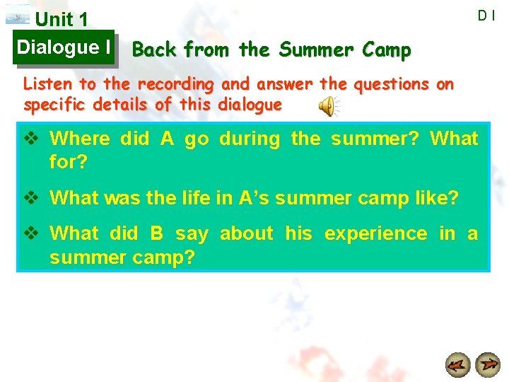 Unit 1 Dialogue I DI Back from the Summer Camp Listen to the recording