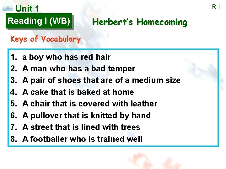 Unit 1 Reading I (WB) RI Herbert’s Homecoming Keys of Vocabulary 1. 2. 3.