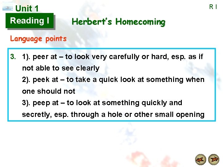 Unit 1 Reading I RI Herbert’s Homecoming Language points 3. 1). peer at –