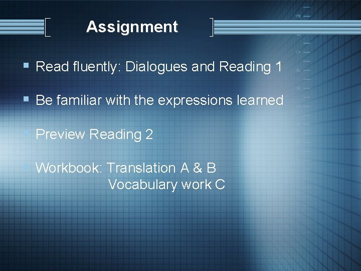 Assignment § Read fluently: Dialogues and Reading 1 § Be familiar with the expressions