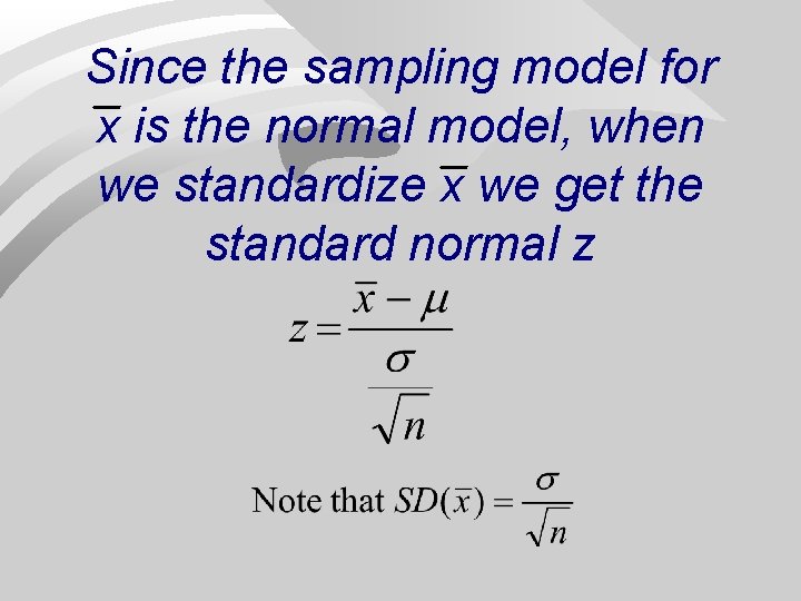 Since the sampling model for x is the normal model, when we standardize x