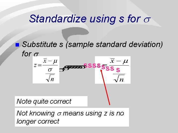 Standardize using s for n Substitute s (sample standard deviation) for sssssss s Note