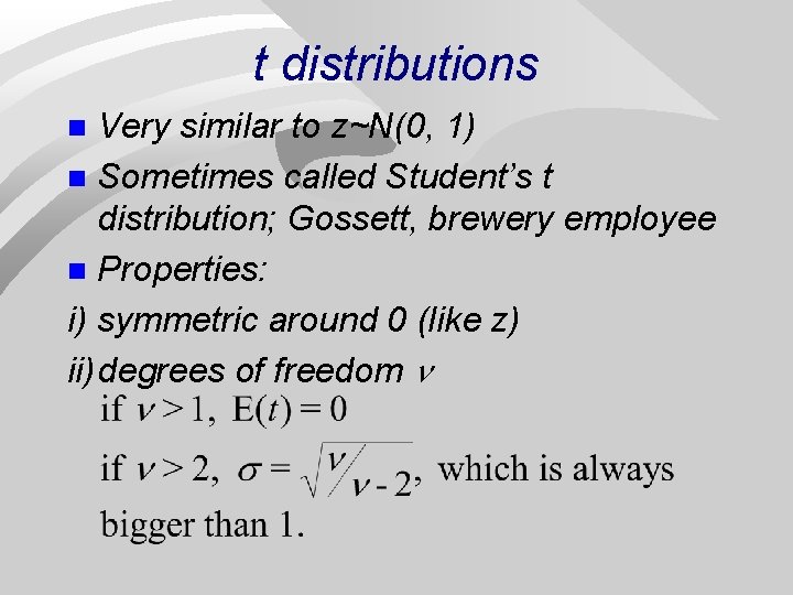 t distributions Very similar to z~N(0, 1) n Sometimes called Student’s t distribution; Gossett,