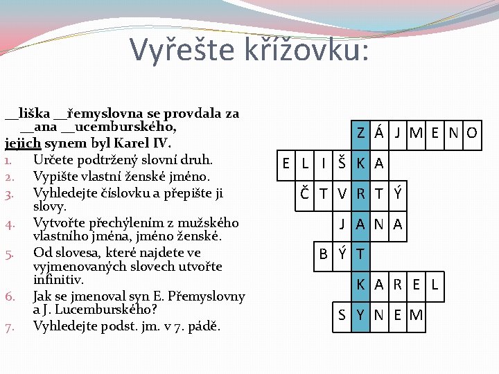 Vyřešte křížovku: __liška __řemyslovna se provdala za __ana __ucemburského, jejich synem byl Karel IV.