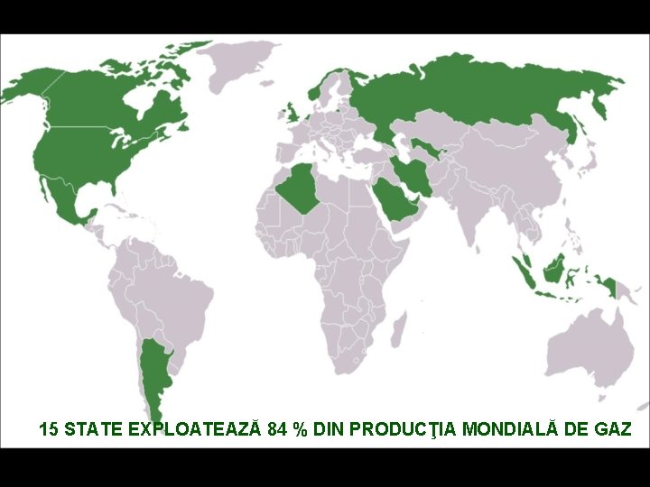 15 STATE EXPLOATEAZĂ 84 % DIN PRODUCŢIA MONDIALĂ DE GAZ 
