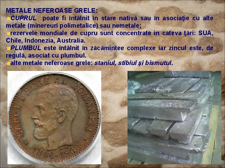 METALE NEFEROASE GRELE: CUPRUL poate fi întâlnit în stare nativă sau în asociaţie cu