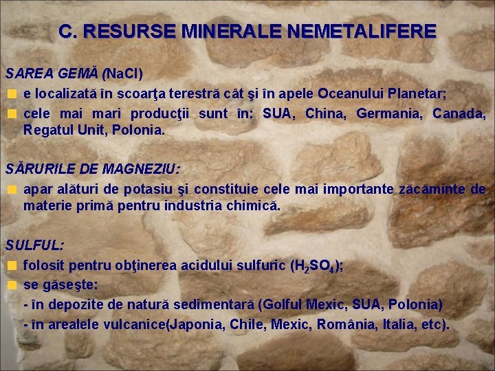 C. RESURSE MINERALE NEMETALIFERE SAREA GEMĂ (Na. Cl) e localizată în scoarţa terestră cât