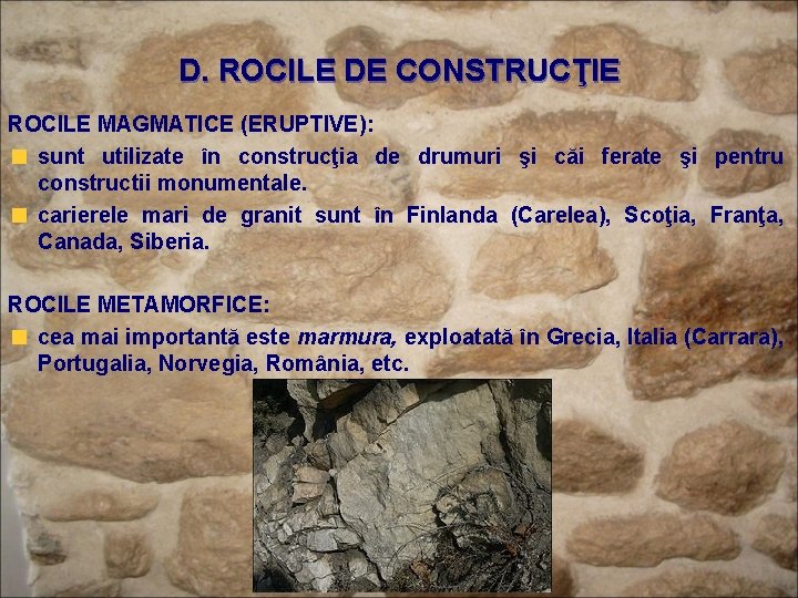D. ROCILE DE CONSTRUCŢIE ROCILE MAGMATICE (ERUPTIVE): sunt utilizate în construcţia de drumuri şi