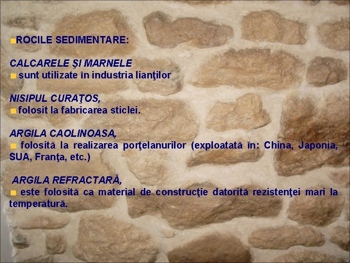 ROCILE SEDIMENTARE: CALCARELE ŞI MARNELE sunt utilizate în industria lianţilor NISIPUL CURAŢOS, folosit la
