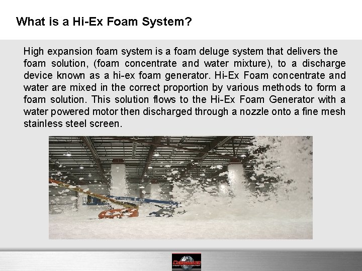 What is a Hi-Ex Foam System? High expansion foam system is a foam deluge What is a Hi-Ex Foam System? High expansion foam system is a foam deluge