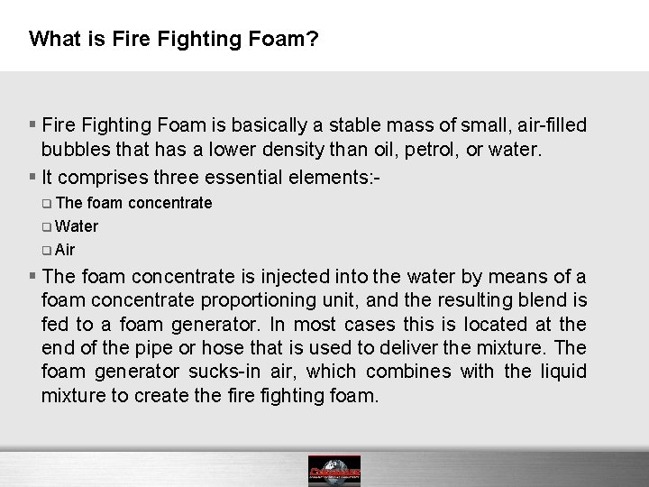 What is Fire Fighting Foam? § Fire Fighting Foam is basically a stable mass What is Fire Fighting Foam? § Fire Fighting Foam is basically a stable mass